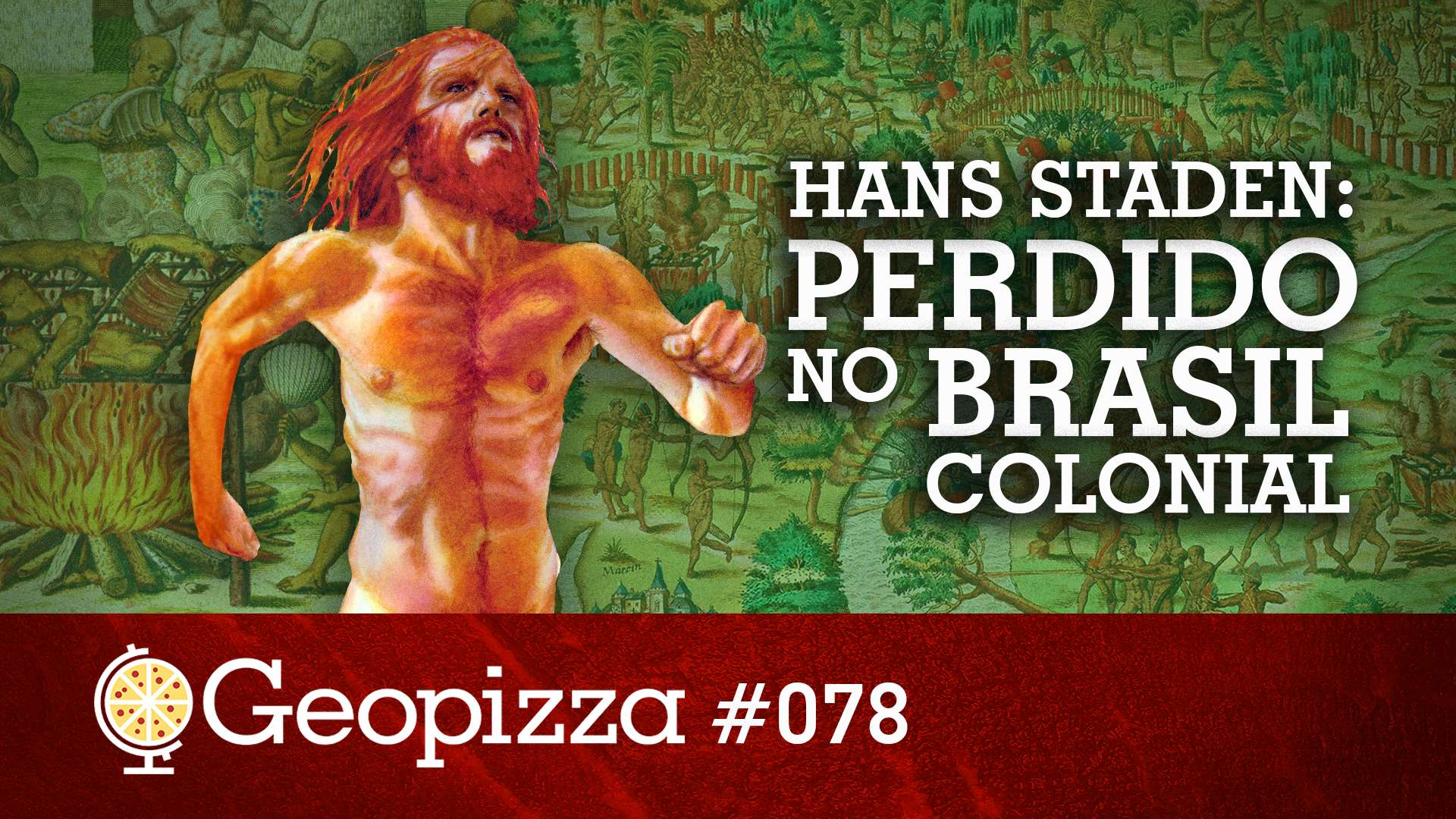 Hans Staden: Perdido no Brasil Colonial #78 - Geopizza
